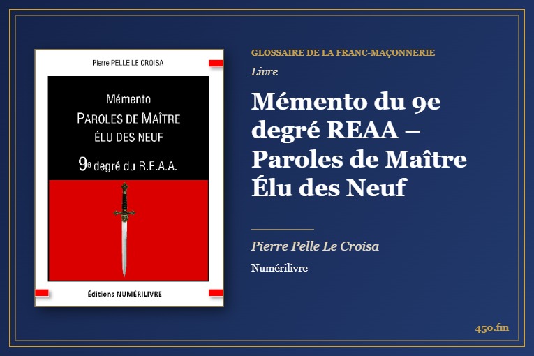 Mémento du 9e degré REAA – Paroles de Maître Élu des Neuf (Livre) – Glossaire de la franc-maçonnerie 450.fm