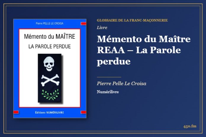 Mémento du Maître REAA – La Parole perdue (Livre) – Glossaire de la franc-maçonnerie 450.fm