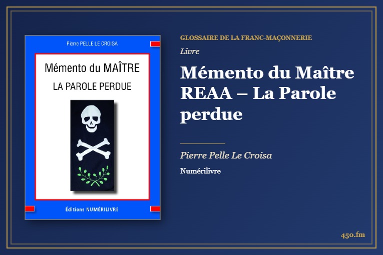 Mémento du Maître REAA – La Parole perdue (Livre) – Glossaire de la franc-maçonnerie 450.fm