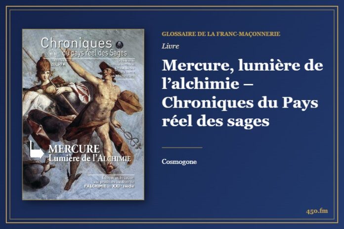 Mercure, lumière de l’alchimie – Chroniques du Pays réel des sages (Livre) – Glossaire de la franc-maçonnerie 450.fm