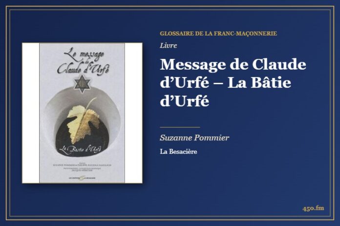 Message de Claude d’Urfé – La Bâtie d’Urfé (Livre) – Glossaire de la franc-maçonnerie 450.fm