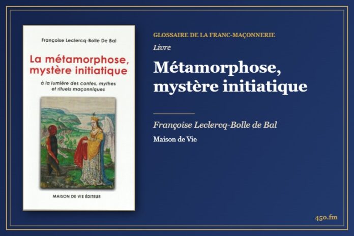 Métamorphose, mystère initiatique (Livre) – Glossaire de la franc-maçonnerie 450.fm