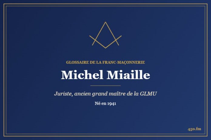 Michel Miaille (Personnalité) – Glossaire de la franc-maçonnerie 450.fm