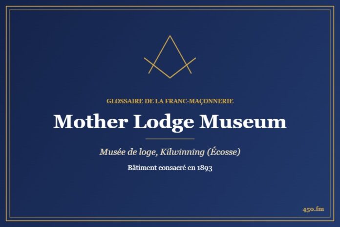 Mother Lodge Museum, Kilwinning (Musée maçonnique) – Glossaire de la franc-maçonnerie 450.fm