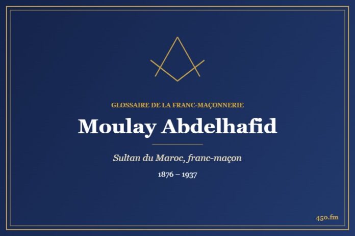 Moulay Abdelhafid (Personnalité) – Glossaire de la franc-maçonnerie 450.fm
