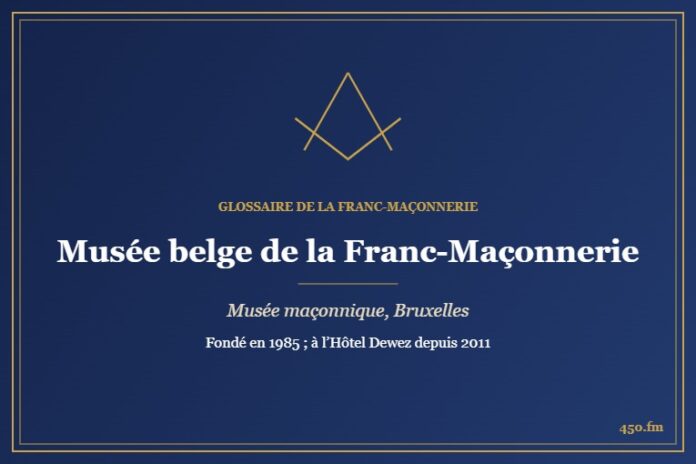 Musée belge de la Franc-Maçonnerie (Musée maçonnique) – Glossaire de la franc-maçonnerie 450.fm