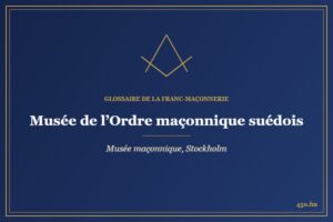Musée de l’Ordre maçonnique suédois, Stockholm (Musée maçonnique) – Glossaire de la franc-maçonnerie 450.fm