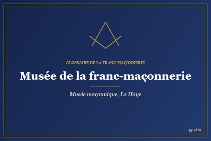 Musée de la franc-maçonnerie, La Haye (Musée maçonnique) – Glossaire de la franc-maçonnerie 450.fm