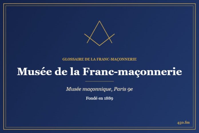 Musée de la Franc-maçonnerie (Musée maçonnique) – Glossaire de la franc-maçonnerie 450.fm