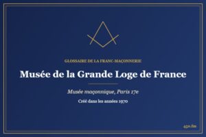 Musée de la Grande Loge de France (Musée maçonnique) – Glossaire de la franc-maçonnerie 450.fm