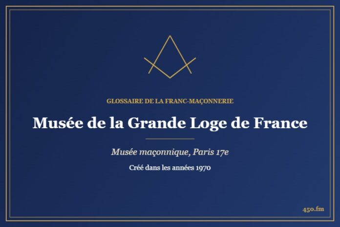 Musée de la Grande Loge de France (Musée maçonnique) – Glossaire de la franc-maçonnerie 450.fm