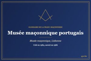 Musée maçonnique portugais, Lisbonne (Musée maçonnique) – Glossaire de la franc-maçonnerie 450.fm