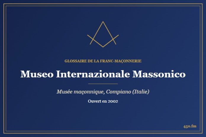 Museo Internazionale Massonico, Compiano (Musée maçonnique) – Glossaire de la franc-maçonnerie 450.fm