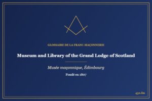Museum and Library of the Grand Lodge of Scotland, Édimbourg (Musée maçonnique) – Glossaire de la franc-maçonnerie 450.fm