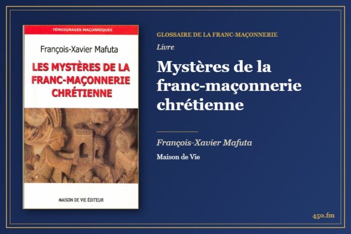 Mystères de la franc-maçonnerie chrétienne (Livre) – Glossaire de la franc-maçonnerie 450.fm