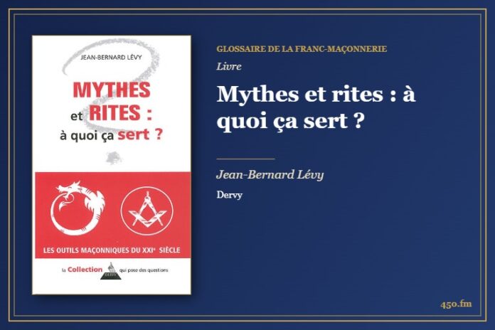 Mythes et rites : à quoi ça sert ? (Livre) – Glossaire de la franc-maçonnerie 450.fm