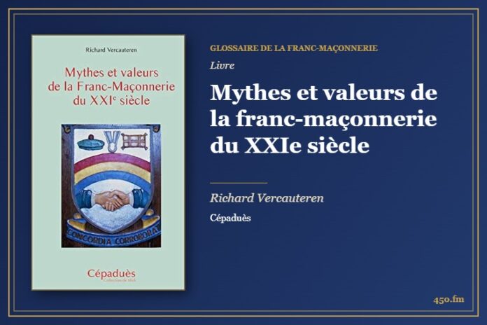 Mythes et valeurs de la franc-maçonnerie du XXIe siècle (Livre) – Glossaire de la franc-maçonnerie 450.fm