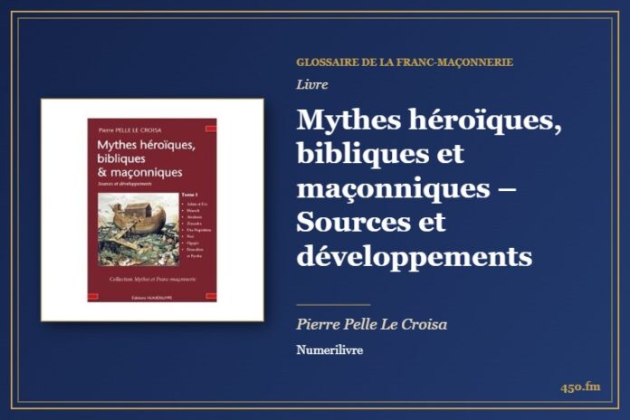Mythes héroïques, bibliques et maçonniques – Sources et développements (Livre) – Glossaire de la franc-maçonnerie 450.fm