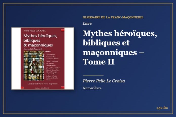 Mythes héroïques, bibliques et maçonniques – Tome II (Livre) – Glossaire de la franc-maçonnerie 450.fm