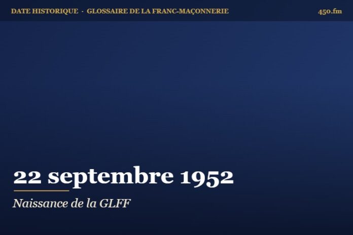 Naissance de la Grande Loge féminine de France, 22 septembre 1952 – date historique de la franc-maçonnerie – 450.fm