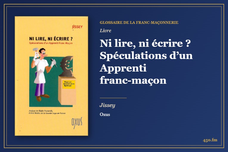 Ni lire, ni écrire ? Spéculations d’un Apprenti franc-maçon (Livre) – Glossaire de la franc-maçonnerie 450.fm