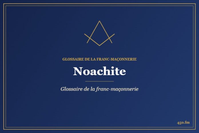 Noachite – Glossaire de la franc-maçonnerie – 450.fm