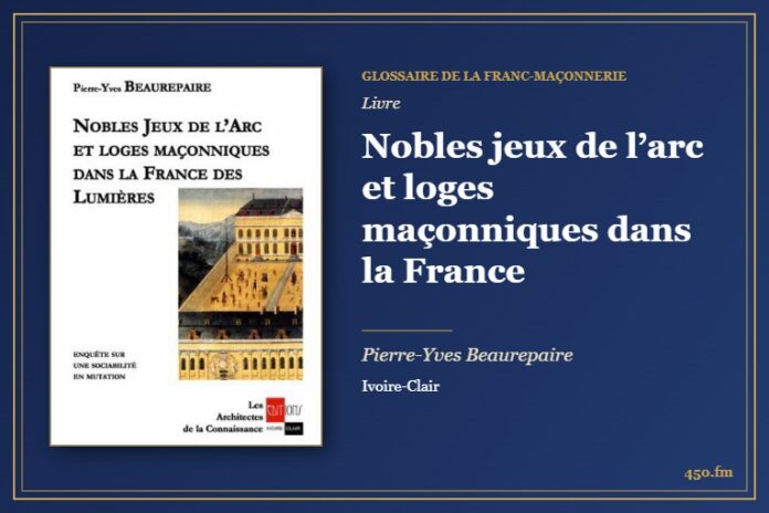 Nobles jeux de l’arc et loges maçonniques dans la France (Livre) – Glossaire de la franc-maçonnerie 450.fm