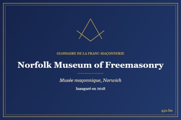 Norfolk Museum of Freemasonry, Norwich (Musée maçonnique) – Glossaire de la franc-maçonnerie 450.fm