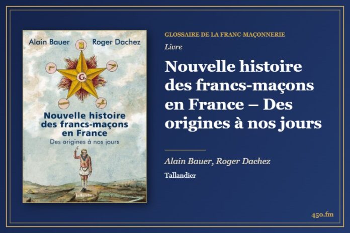 Nouvelle histoire des francs-maçons en France – Des origines à nos jours (Livre) – Glossaire de la franc-maçonnerie 450.fm
