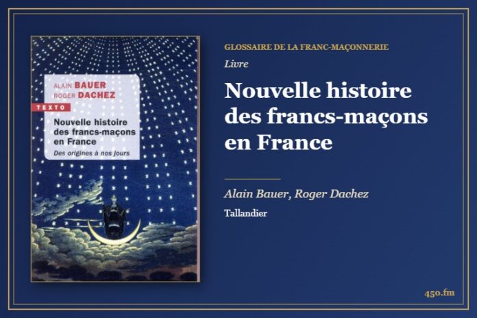 Nouvelle histoire des francs-maçons en France (Livre) – Glossaire de la franc-maçonnerie 450.fm
