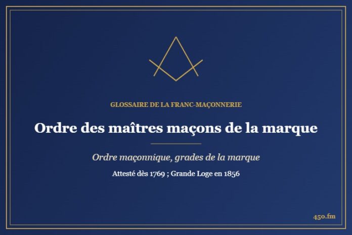 Ordre des maîtres maçons de la marque (Rite maçonnique) – Glossaire de la franc-maçonnerie 450.fm
