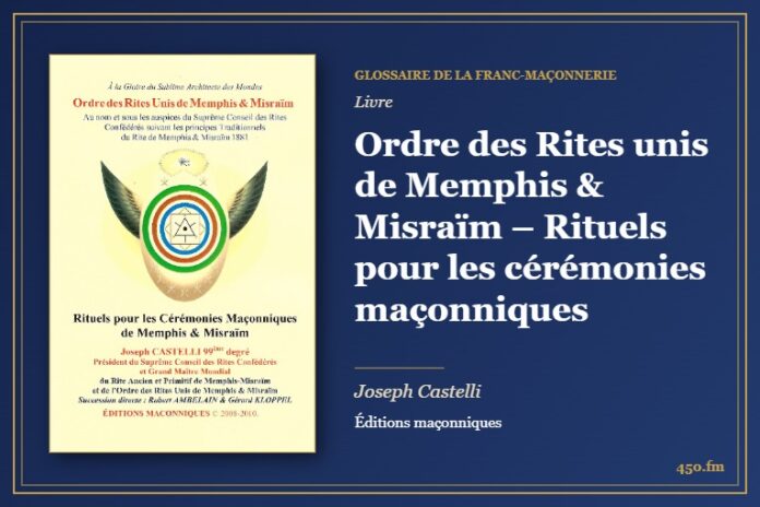 Ordre des Rites unis de Memphis & Misraïm – Rituels pour les cérémonies maçonniques (Livre) – Glossaire de la franc-maçonnerie 450.fm