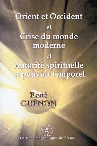 Couverture du livre Orient et Occident, La Crise du monde moderne et Autorité spirituelle et pouvoir temporel