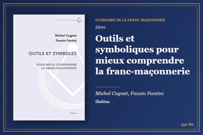 Outils et symboliques pour mieux comprendre la franc-maçonnerie (Livre) – Glossaire de la franc-maçonnerie 450.fm