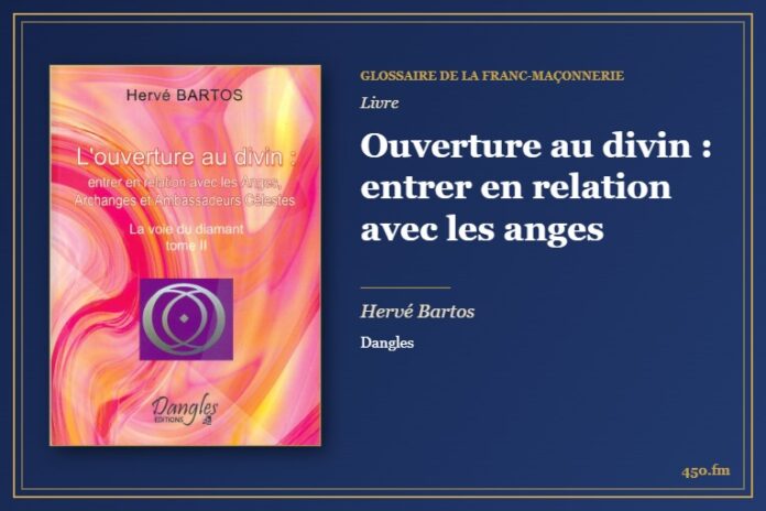 Ouverture au divin : entrer en relation avec les anges (Livre) – Glossaire de la franc-maçonnerie 450.fm