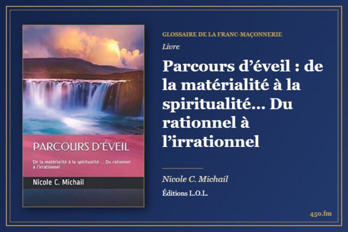 Parcours d’éveil : de la matérialité à la spiritualité… Du rationnel à l’irrationnel (Livre) – Glossaire de la franc-maçonnerie 450.fm