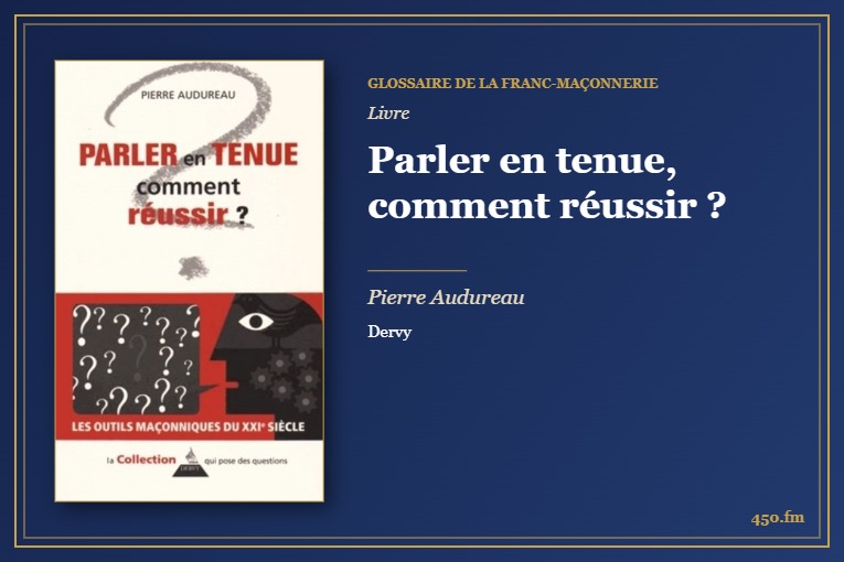 Parler en tenue, comment réussir ? (Livre) – Glossaire de la franc-maçonnerie 450.fm