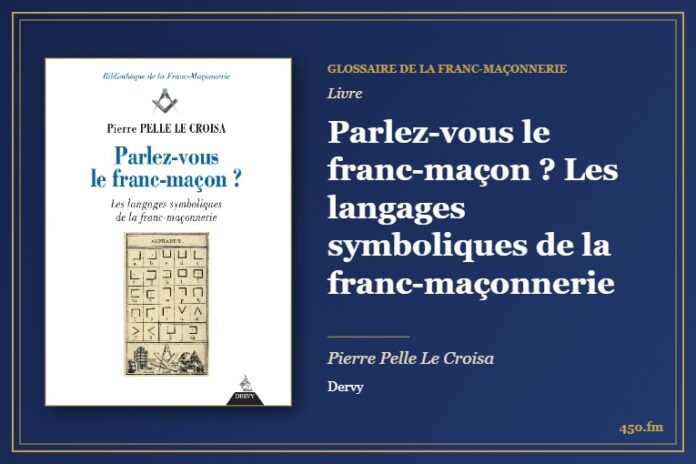 Parlez-vous le franc-maçon ? Les langages symboliques de la franc-maçonnerie (Livre) – Glossaire de la franc-maçonnerie 450.fm