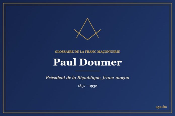 Paul Doumer (Personnalité) – Glossaire de la franc-maçonnerie 450.fm