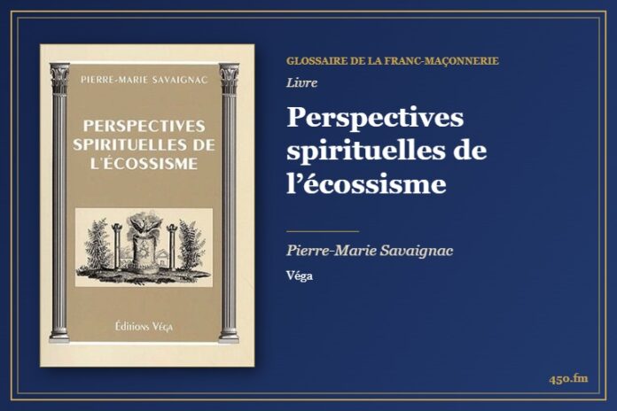 Perspectives spirituelles de l’écossisme (Livre) – Glossaire de la franc-maçonnerie 450.fm