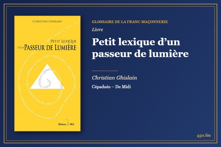 Petit lexique d’un passeur de lumière (Livre) – Glossaire de la franc-maçonnerie 450.fm