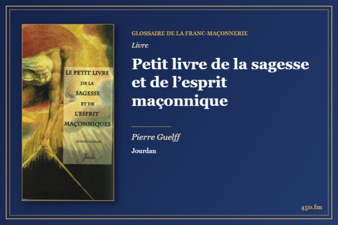 Petit livre de la sagesse et de l’esprit maçonnique (Livre) – Glossaire de la franc-maçonnerie 450.fm