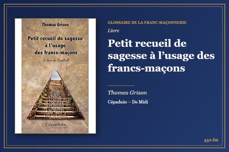 Petit recueil de sagesse à l’usage des francs-maçons (Livre) – Glossaire de la franc-maçonnerie 450.fm