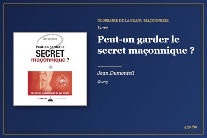 Peut-on garder le secret maçonnique ? (Livre) – Glossaire de la franc-maçonnerie 450.fm