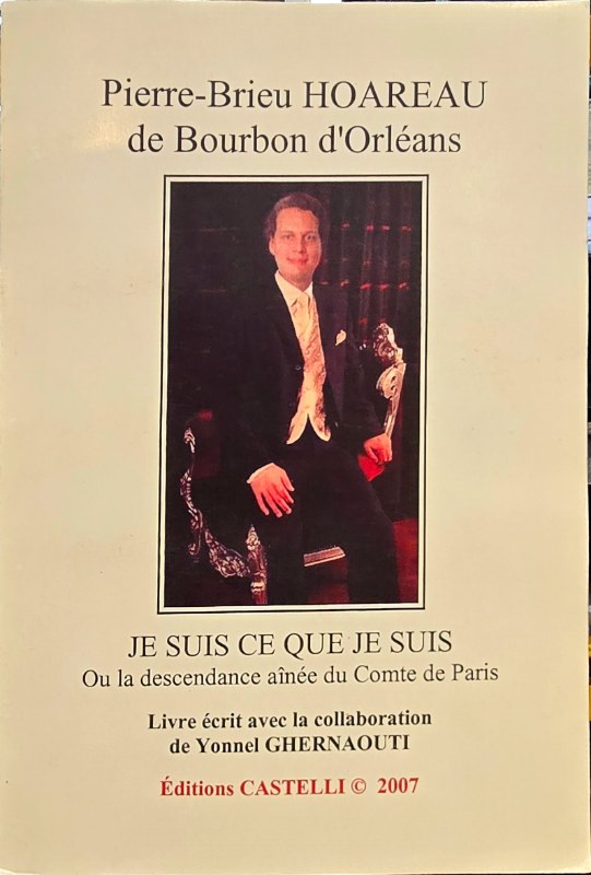 Couverture du livre Pierre-Brieu Hoareau de Bourbon d’Orléans – Je suis ce que je suis, ou la descendance aînée du comte de Paris