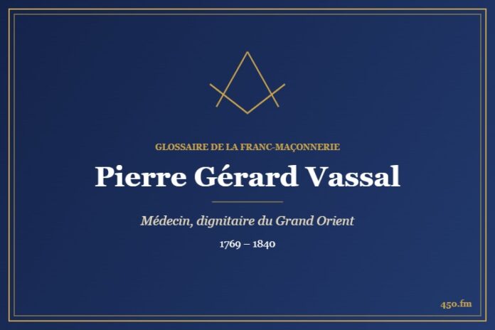 Pierre Gérard Vassal (Personnalité) – Glossaire de la franc-maçonnerie 450.fm