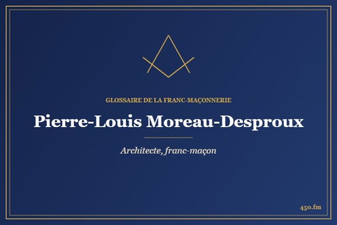 Pierre-Louis Moreau-Desproux (Personnalité) – Glossaire de la franc-maçonnerie 450.fm