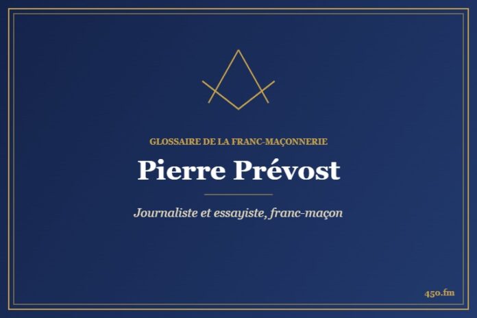 Pierre Prévost (Personnalité) – Glossaire de la franc-maçonnerie 450.fm