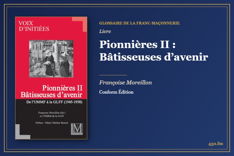 Pionnières II : Bâtisseuses d’avenir (Livre) – Glossaire de la franc-maçonnerie 450.fm