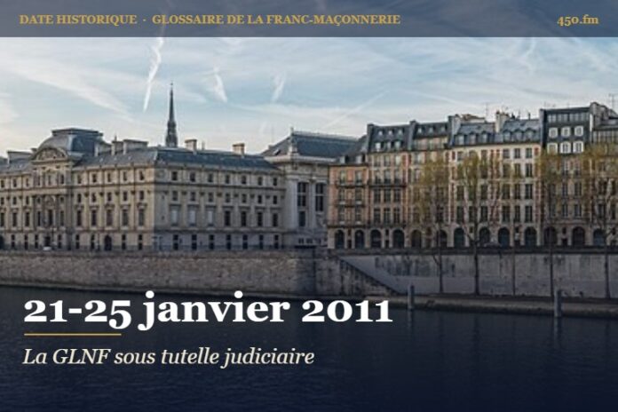 Placement de la Grande Loge nationale française sous administration judiciaire, 25 janvier 2011 – date historique de la franc-maçonnerie – 450.fm